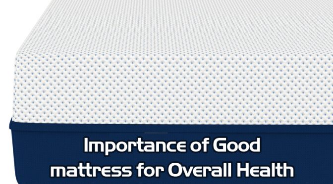Importance of Good Mattress for Overall Health
